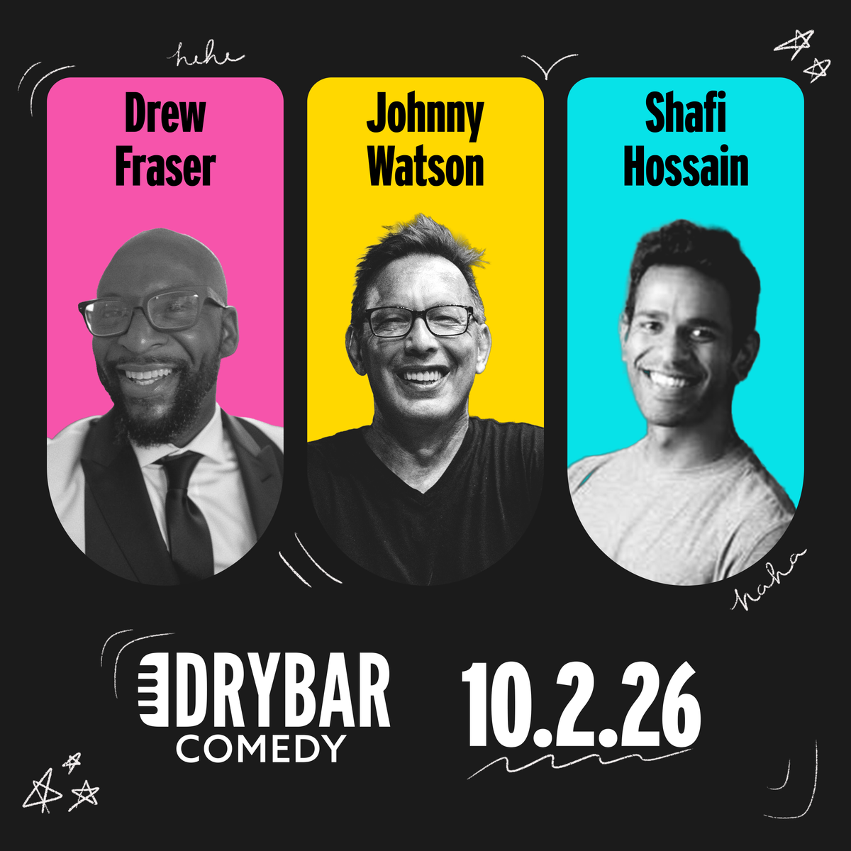 Fri Oct 2nd - Drew Fraser, Johnny Watson and Shafi Hossain